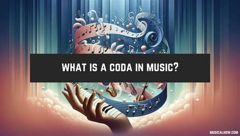 Coda Definition in Music: Exploring its Complexity and Application